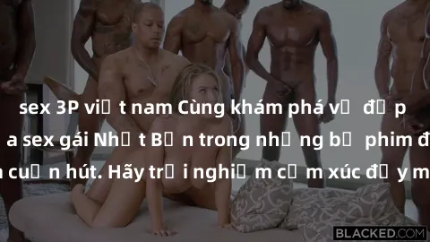 sex 3P việt nam Cùng khám phá vẻ đẹp và sức gợi cảm của sex gái Nhật Bản trong những bộ phim đầy nghệ thuật và cuốn hút. Hãy trải nghiệm cảm xúc đầy mới mẻ và sống động từ những cảnh quay tinh tế và q